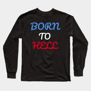 Born To Hell Long Sleeve T-Shirt